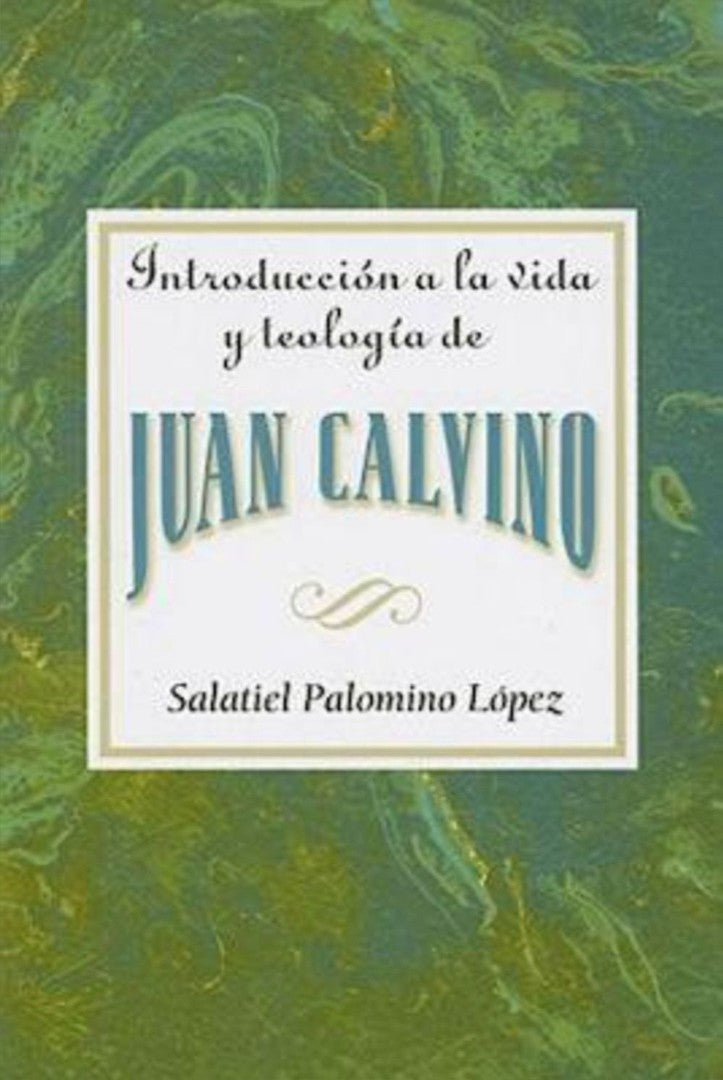 Introduccion a la Vida y Teología de Juan Calvino