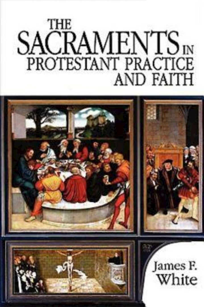 The Sacraments in Protestant Practice And Faith