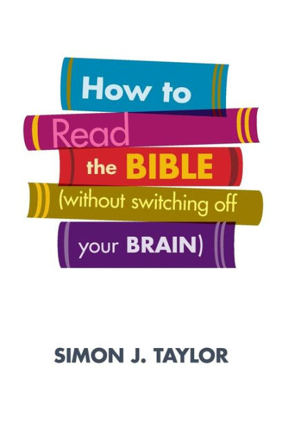 How to Read Your Bible (Without Switching Off Your Brain)
