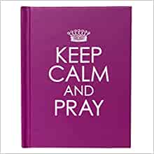 Keep Calm and Pray
