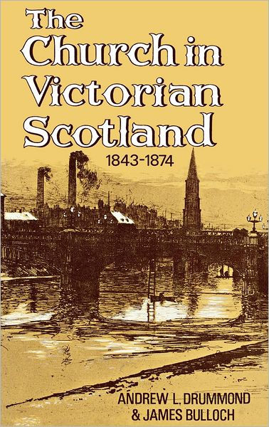 The Church In Victorian Scotland 1843-1874 - Re-vived