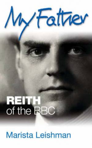 My Father: Reith Of The Bbc - Re-vived