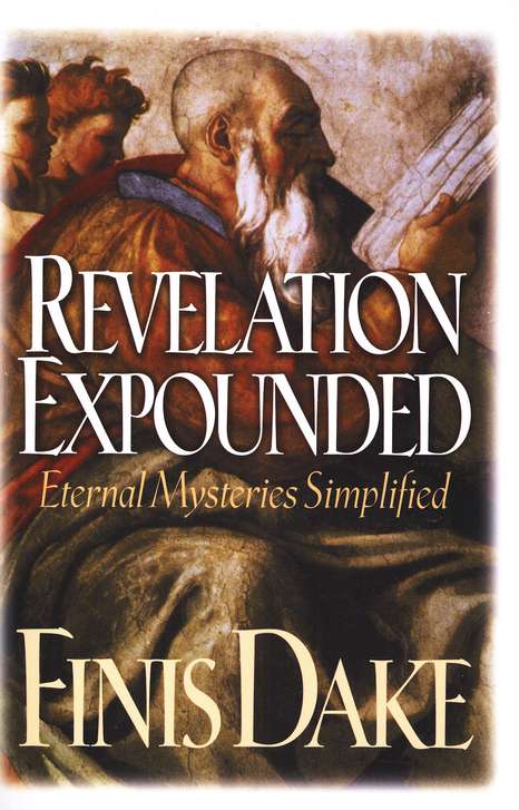 Revelation Expounded: Eternal Mysteries Simplified