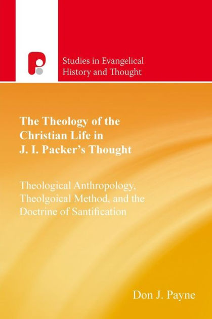 The Theology Of The Christian Life In J I Packer's Thought - Re-vived