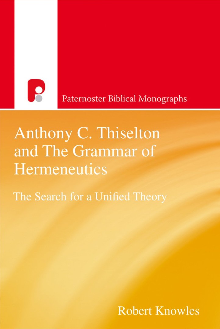 Anthony C Thiselton And The Grammar Of Hermeneutics - Re-vived