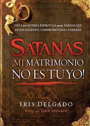Satanás, ¡mi matrimonio no es tuyo!