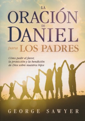La Oración de Daniel Para los Padres - Re-vived