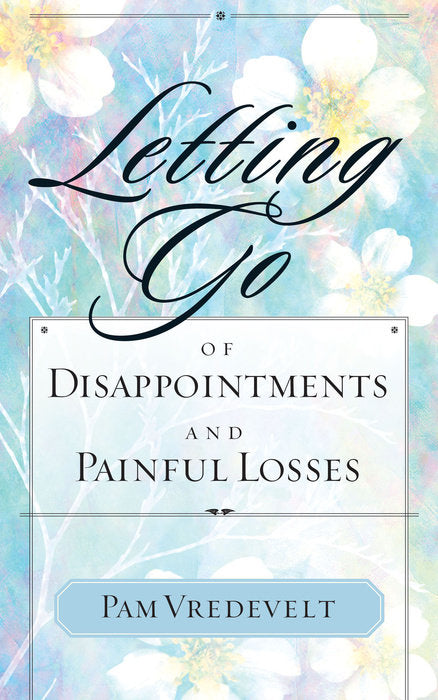 Letting Go Of Disappointments And Painful Losses - Re-vived