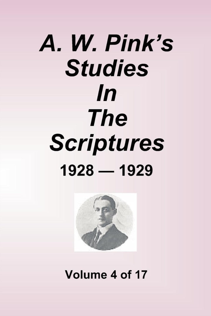 A.W. Pink's Studies In The Scriptures - 1928-29, Volume 4 of - Re-vived