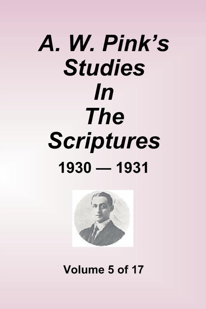 A.W. Pink's Studies In The Scriptures - 1930-31, Vol 5 of 17 - Re-vived