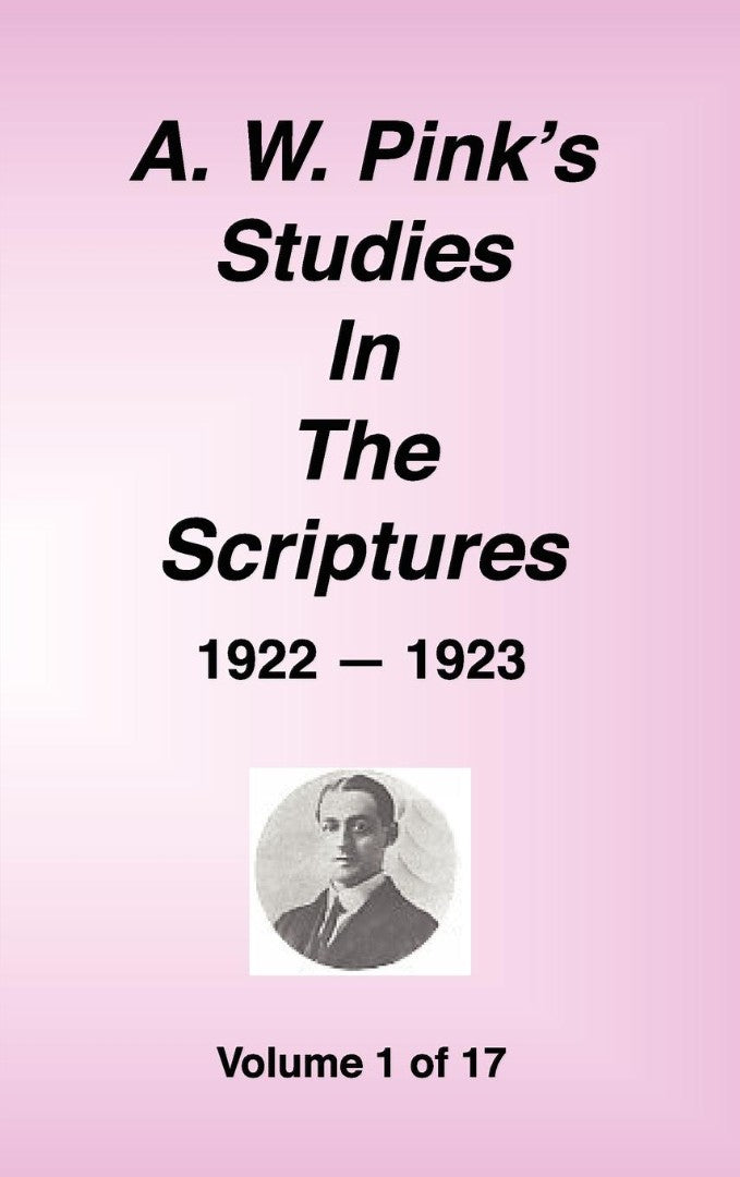 A. W. Pink's Studies in the Scriptures, 1922-23, Vol. 01 of - Re-vived