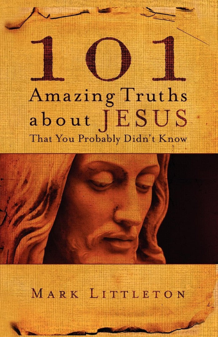 101 Amazing Truths About Jesus That You Probably Didn&