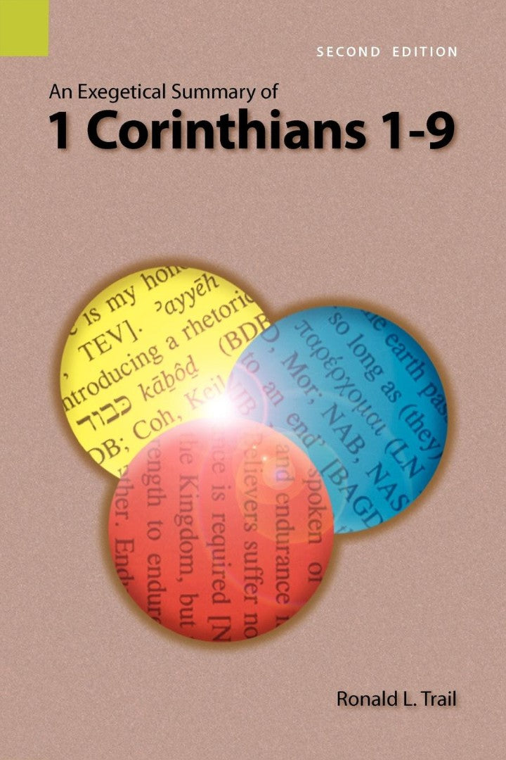 Exegetical Summary of 1 Corinthians 1-9, 2nd Edition, An - Re-vived