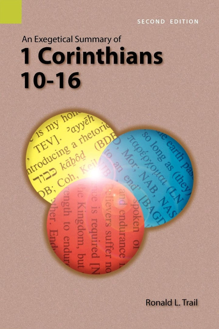 Exegetical Summary of 1 Corinthians 10-16, 2nd Edition, An - Re-vived