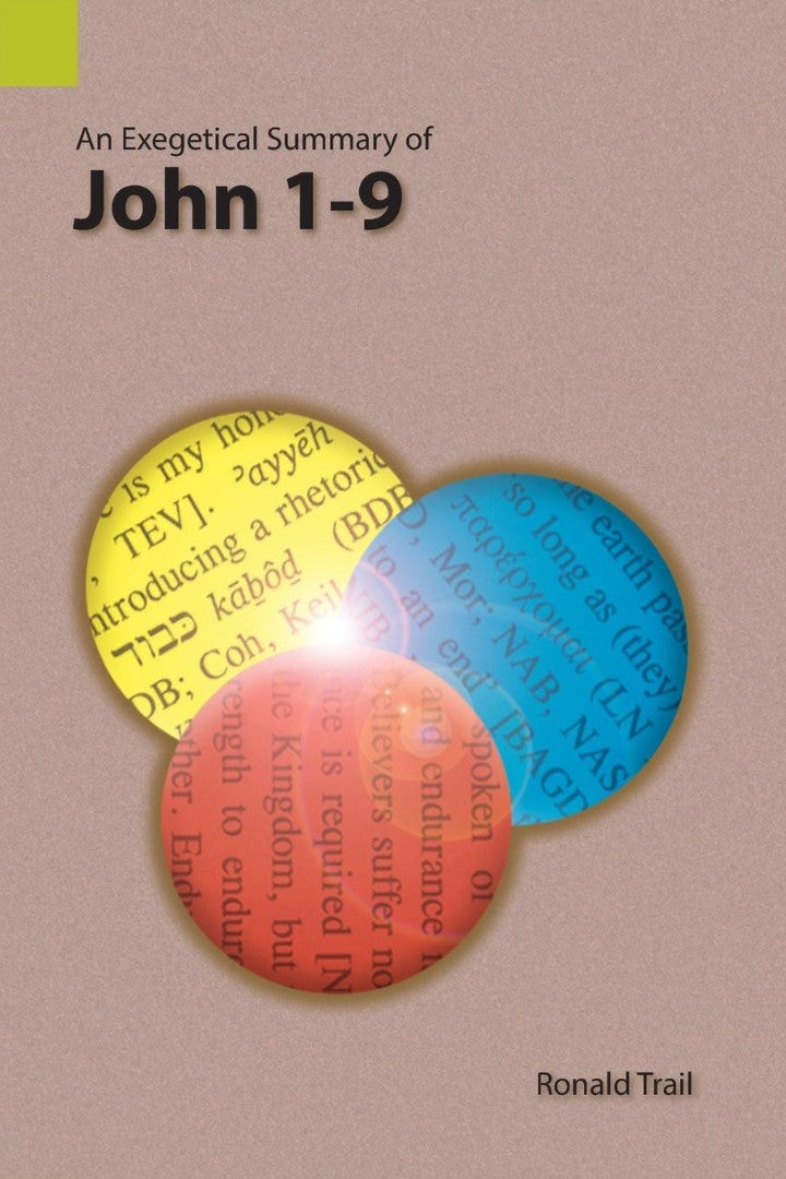 Exegetical Summary of John 1-9, An - Re-vived