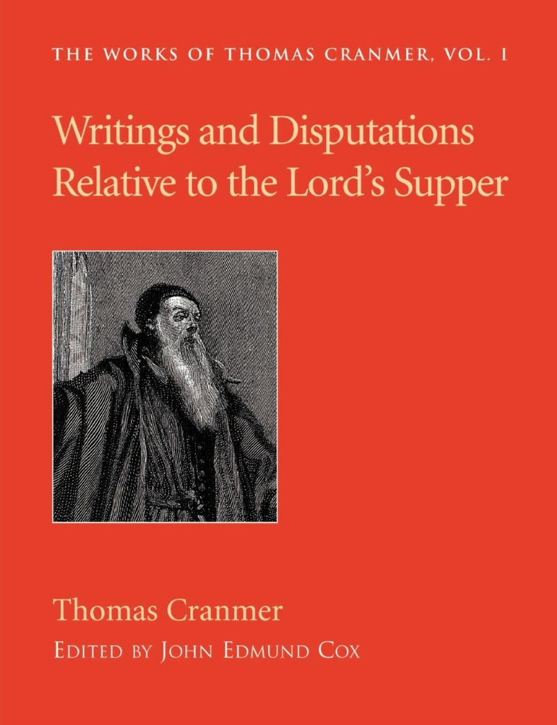 Writings and Disputations of Thomas Cranmer relative to the