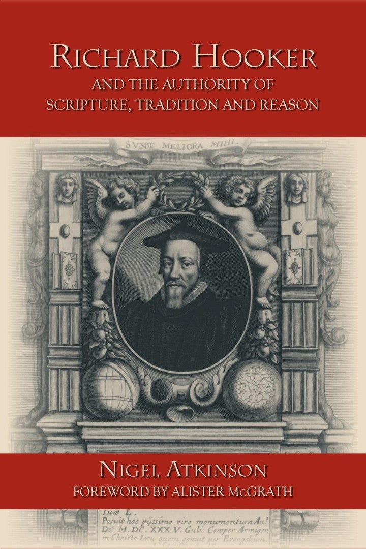 Richard Hooker and the Authority of Scripture, Tradition and - Re-vived