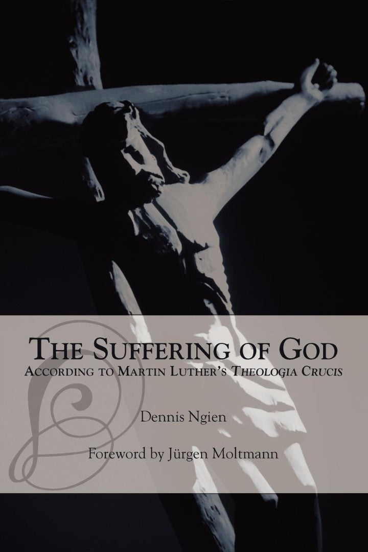 Suffering of God According to Martin Luther's 'Theologia Cru - Re-vived