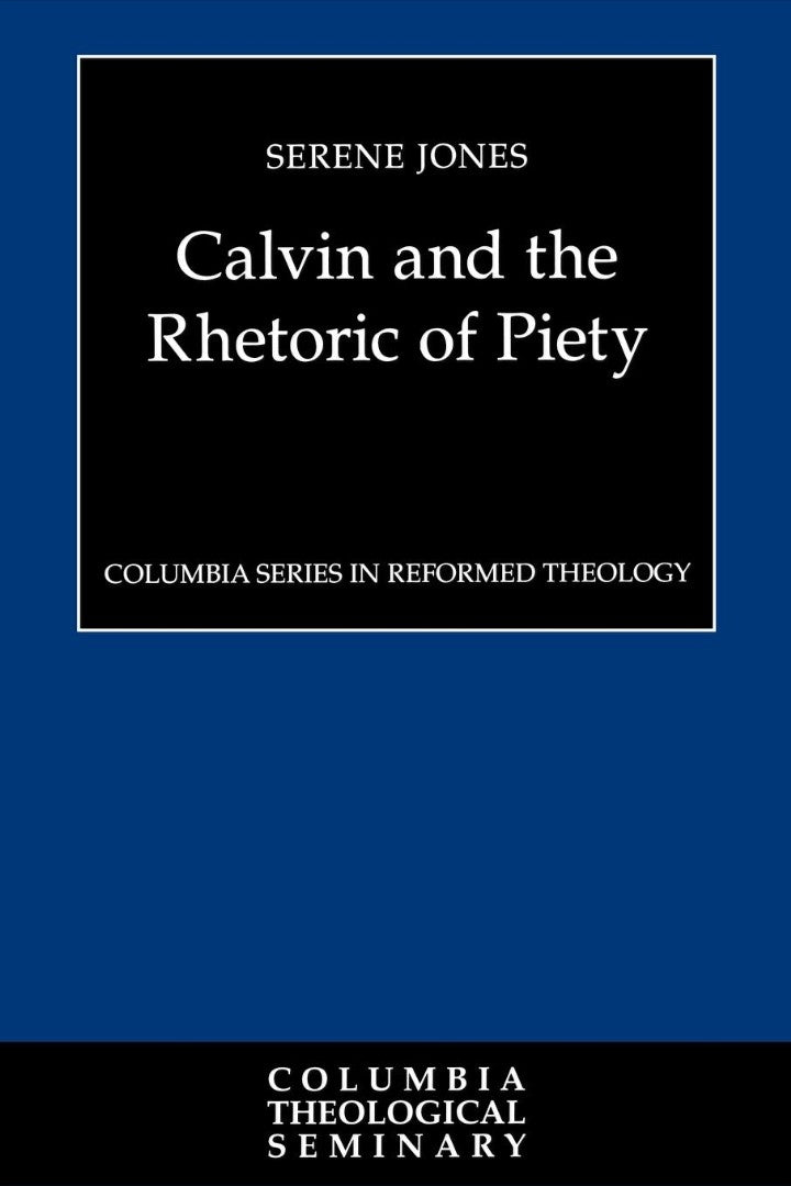 Calvin and the Rhetoric of Piety - Re-vived