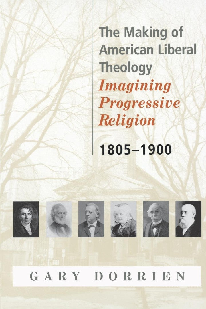 The Making of American Liberal Theology 1805-1900