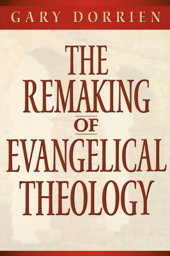 The Remaking of Evangelical Theology