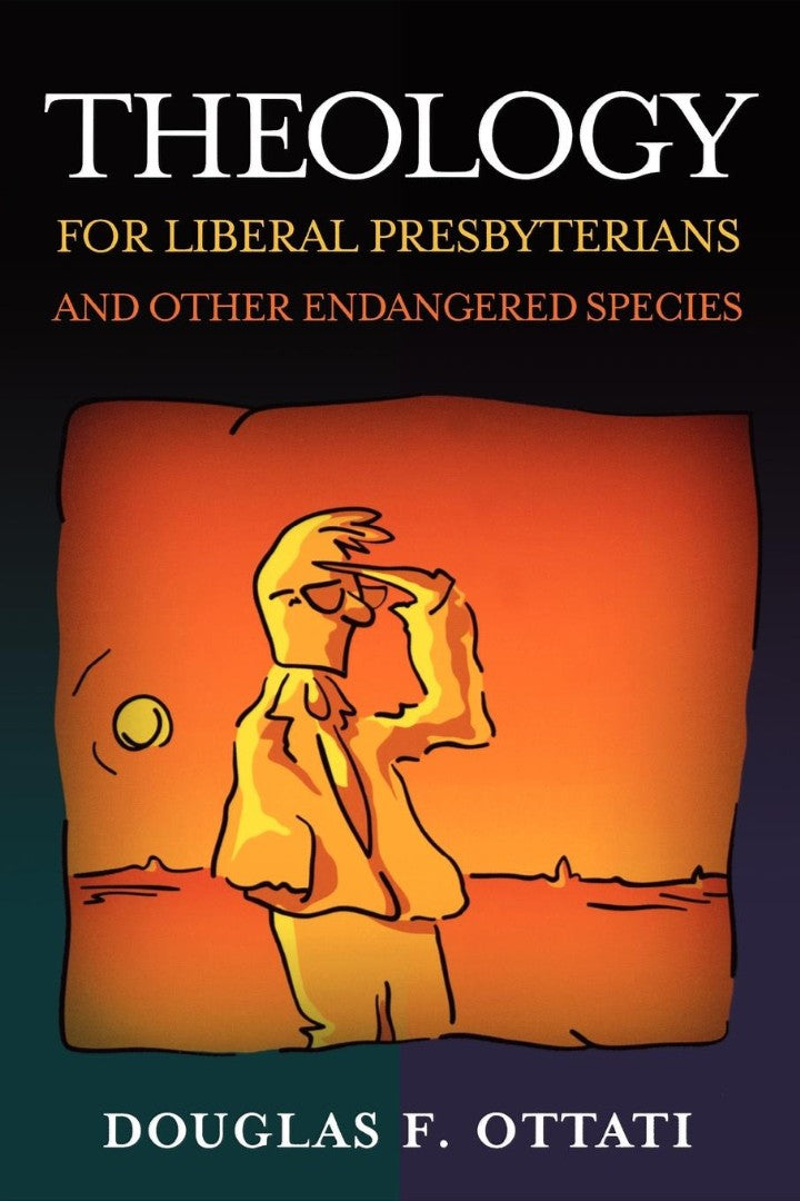 Theology for Liberal Presbyterians& Other Endangered Species - Re-vived
