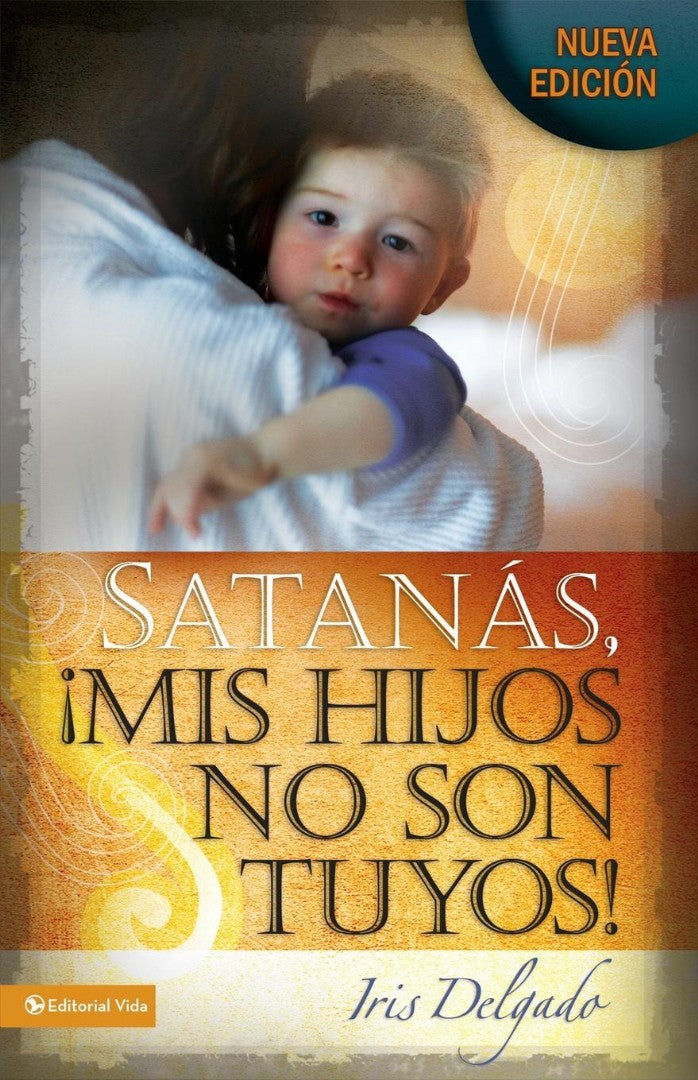 Satanas, Mis Hijos No Son Tuyos! = Satan, You Can&