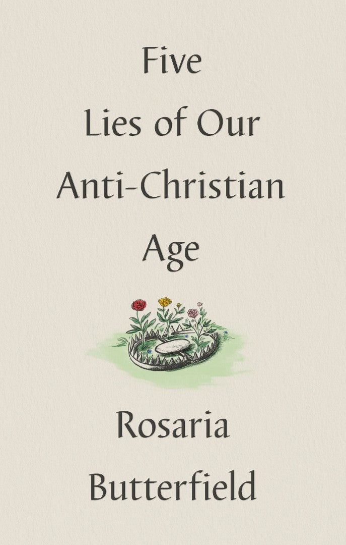 Five Lies of Our Anti-Christian Age