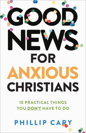 Good News for Anxious Christians, Expanded Edition