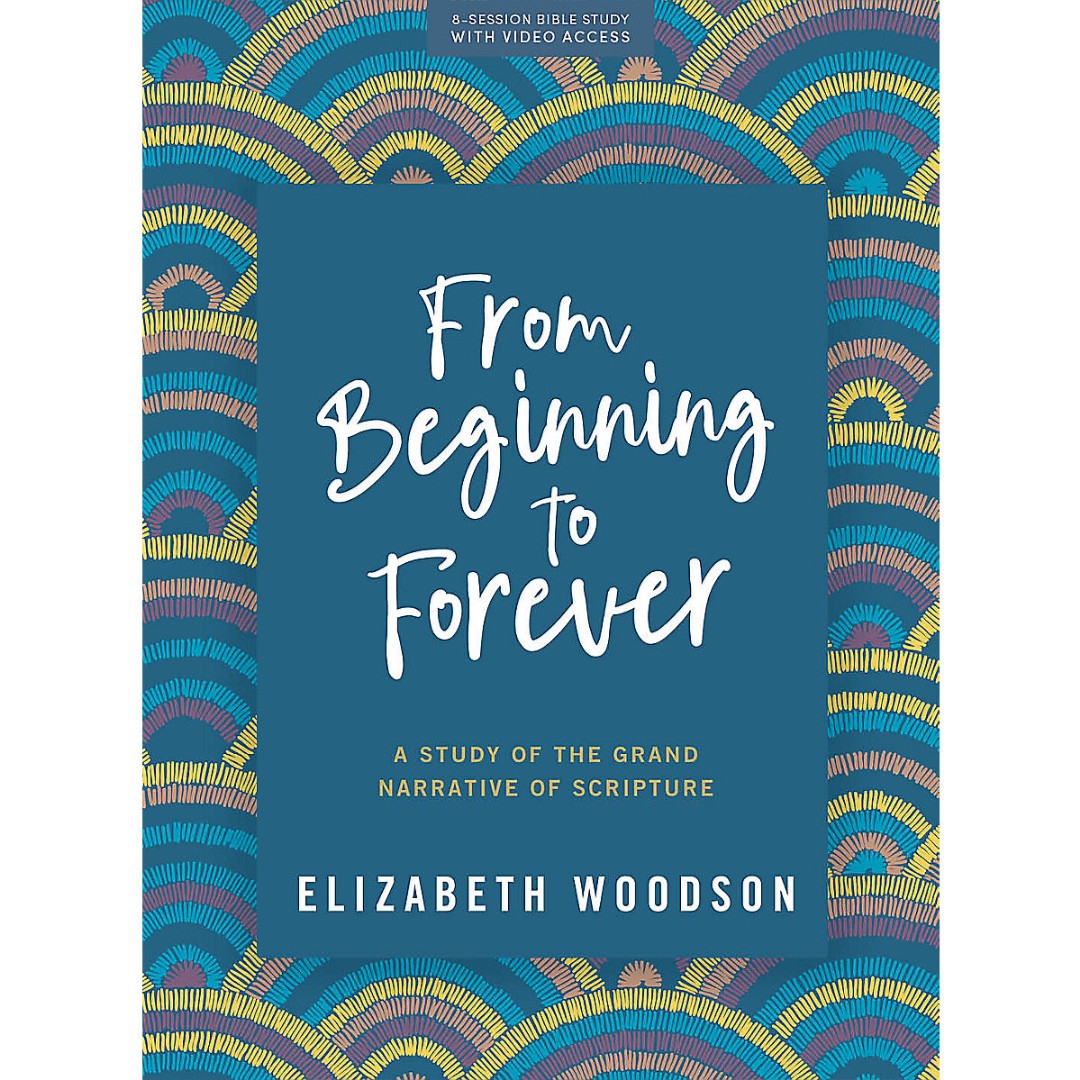 From Beginning to Forever Bible Study Book with Video Access