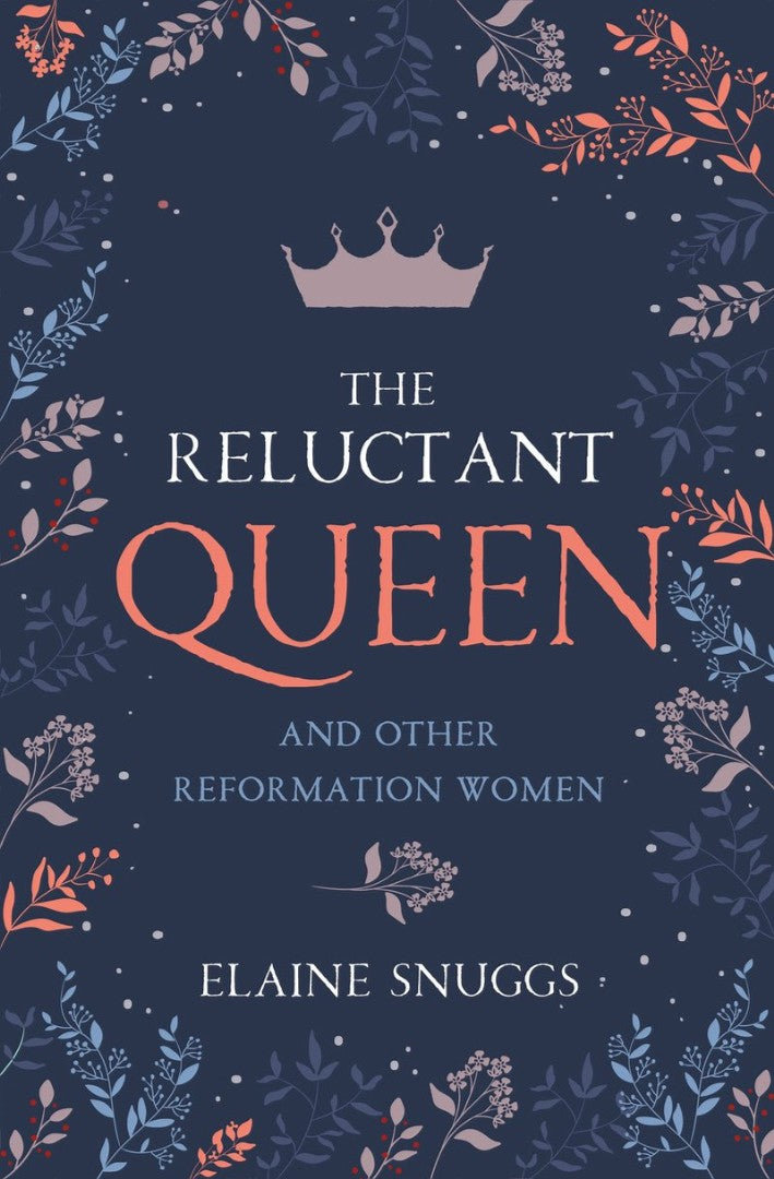 Reluctant Queen and Other Reformation Women - Re-vived