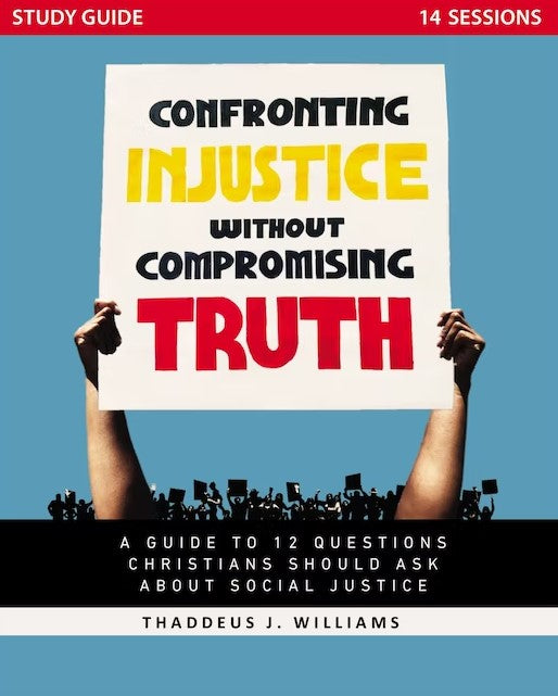 Confronting Injustice Without Compromising Truth Study Guide - Re-vived