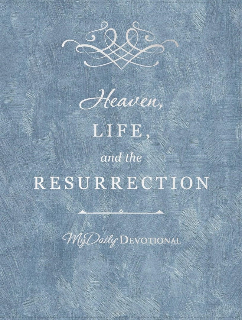 Heaven, Life and the Resurrection