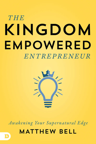 The Kingdom-Empowered Entrepreneur - Awakening Your Supernatural Edge - Re-vived