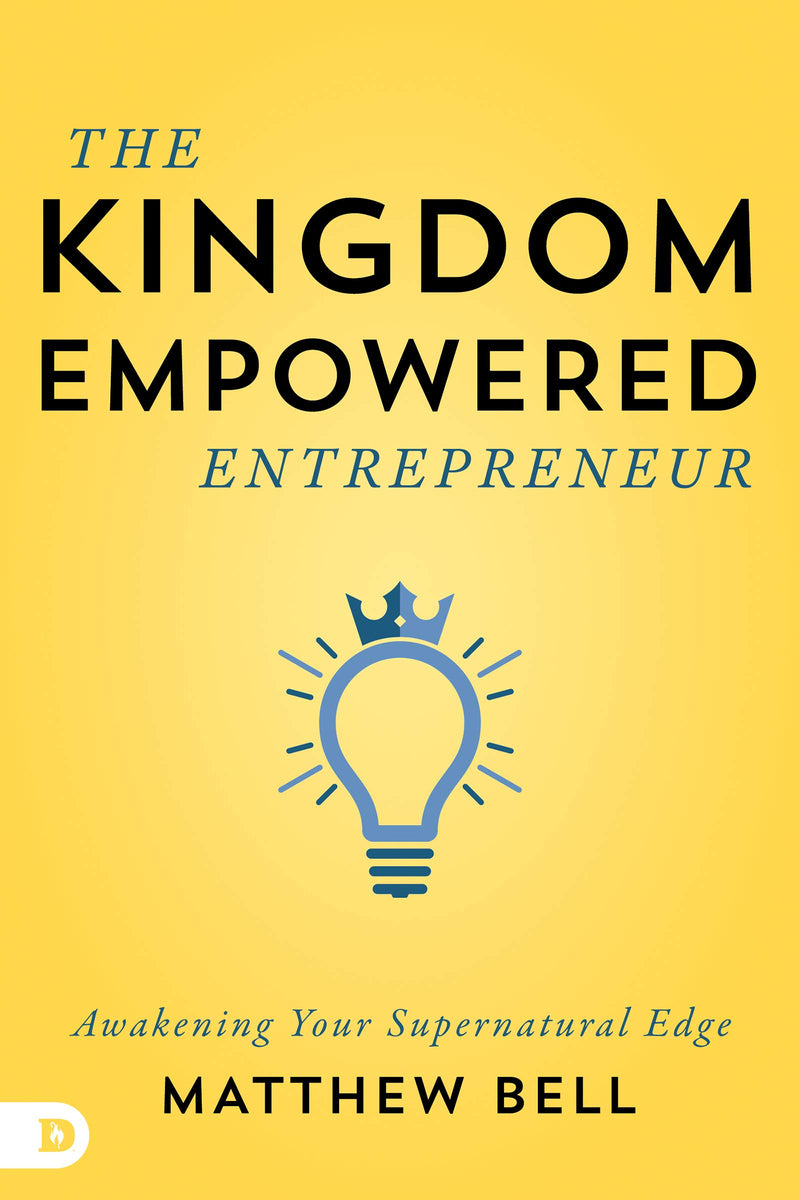 The Kingdom-Empowered Entrepreneur - Awakening Your Supernatural Edge