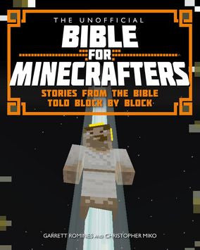 The Unofficial Bible For Minecrafters - Garrett Romines and Christopher Miko - Re-vived.com