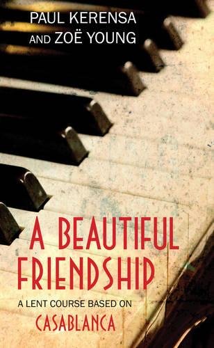 A Beautiful Friendship: A Lent Course based on Casablanca - Re-vived