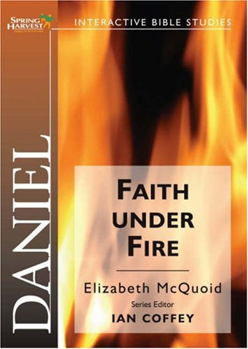 Daniel - Faith Under Fire: Spring Harvest Bible Study Workbook - Re-vived