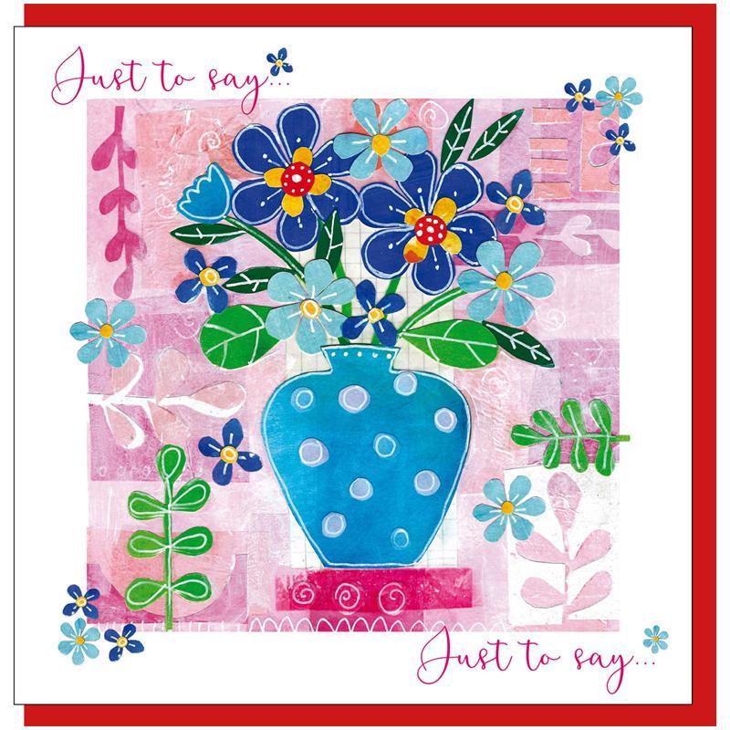 Just to Say Flowers Greetings Card - Re-vived