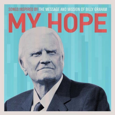 My Hope: Songs Inspired By the Message and Mission of Billy Graham - Various Artists - Re-vived.com