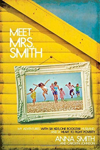 Meet Mrs. Smith: My Adventures with Six Kids, One Rockstar Husband, and a Heart to Fight Poverty - David C. Cook - Re-vived.com