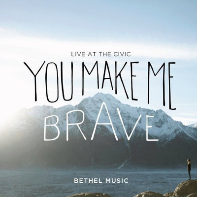 You Make Me Brave - Bethel Music - Re-vived.com