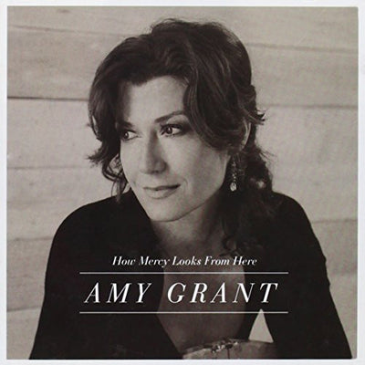 How Mercy Looks From Here - Amy Grant - Re-vived.com