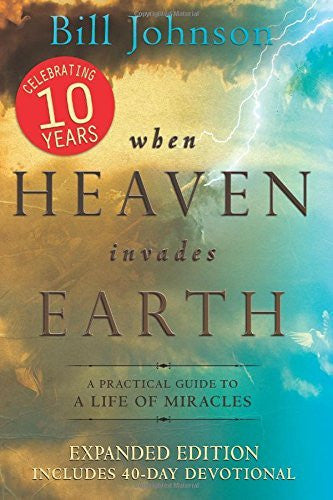 When Heaven Invades Earth Expanded Edition: A Practical Guide to a Life of Miracles - Re-vived - Re-vived.com