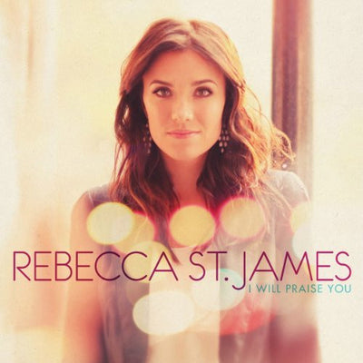 I Will Praise You - Rebecca St James - Re-vived.com