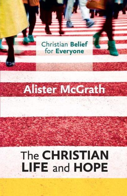 Christian Belief For Everyone: The Christian Life And Hope - Re-vived