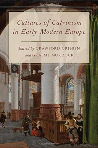 Cultures of Calvinism in Early Modern Europe