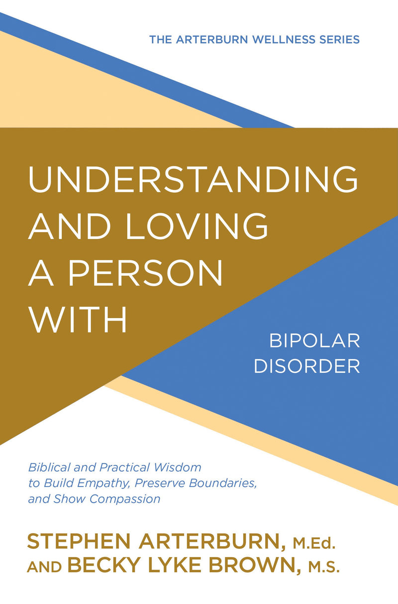 Understanding And Loving A Person With Bipolar Disorder:Biblical And Practical Wisdom To Build Empathy, Preserve Boundries  and Show Compassion