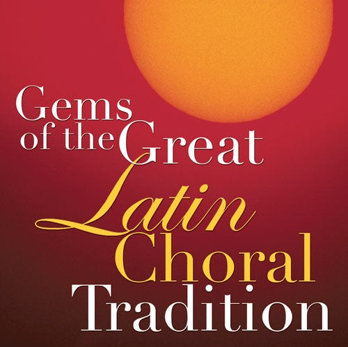 Gems Of The Great Latin Choral Tradition CD