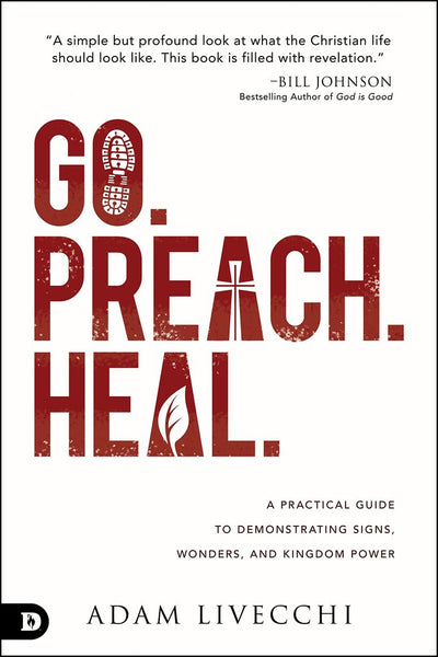 Go. Preach. Heal: A Practical Guide to Demonstrating Signs, Wonders and Kingdom Power - Re-vived